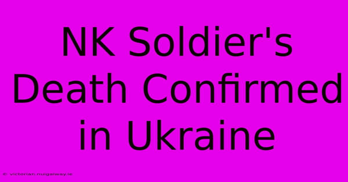 NK Soldier's Death Confirmed In Ukraine