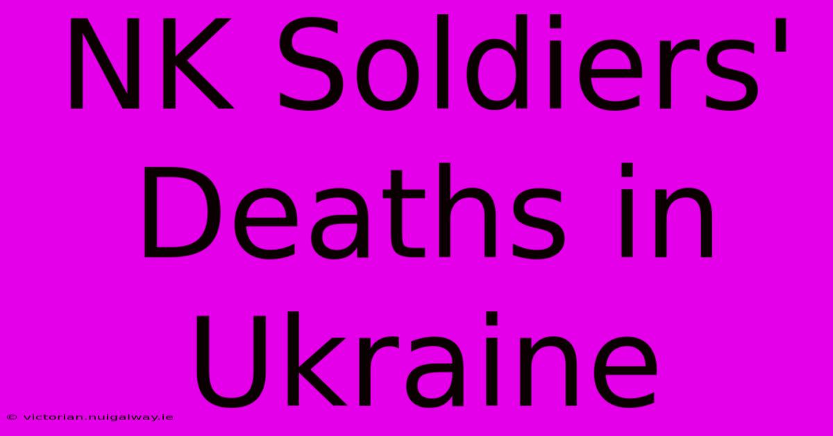 NK Soldiers' Deaths In Ukraine