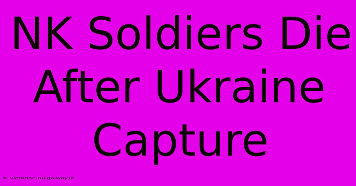 NK Soldiers Die After Ukraine Capture