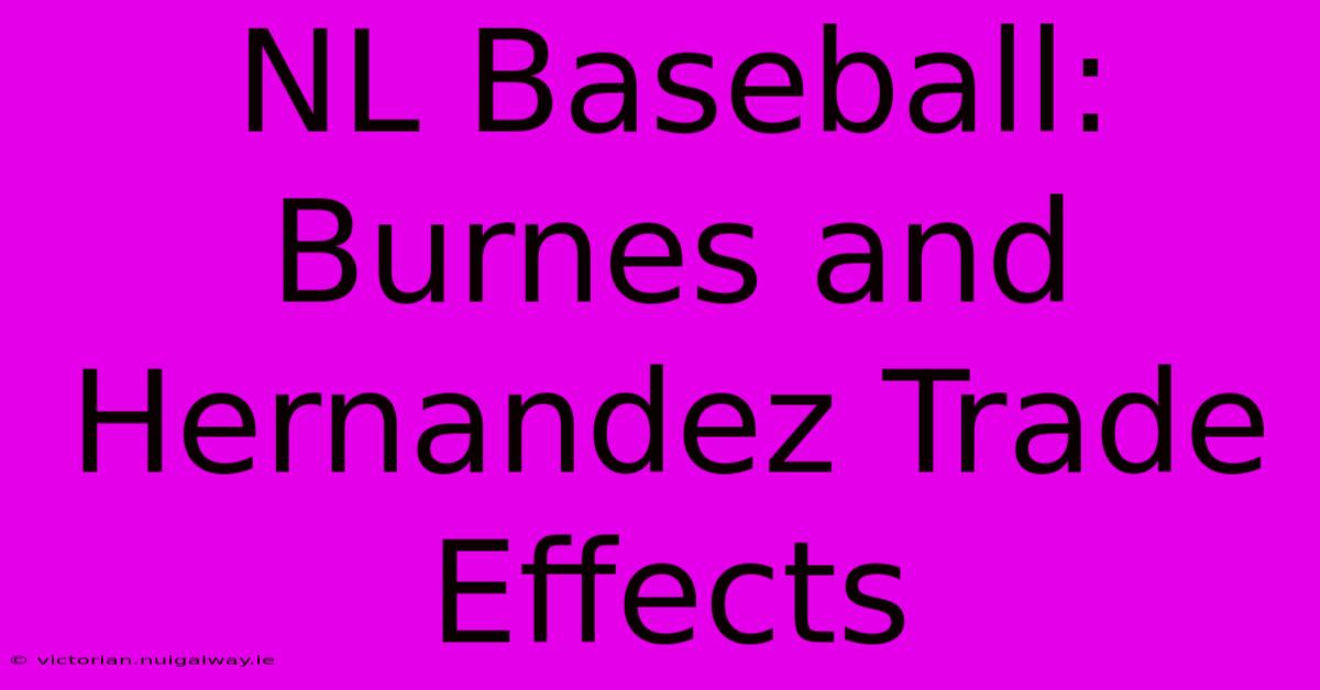 NL Baseball: Burnes And Hernandez Trade Effects