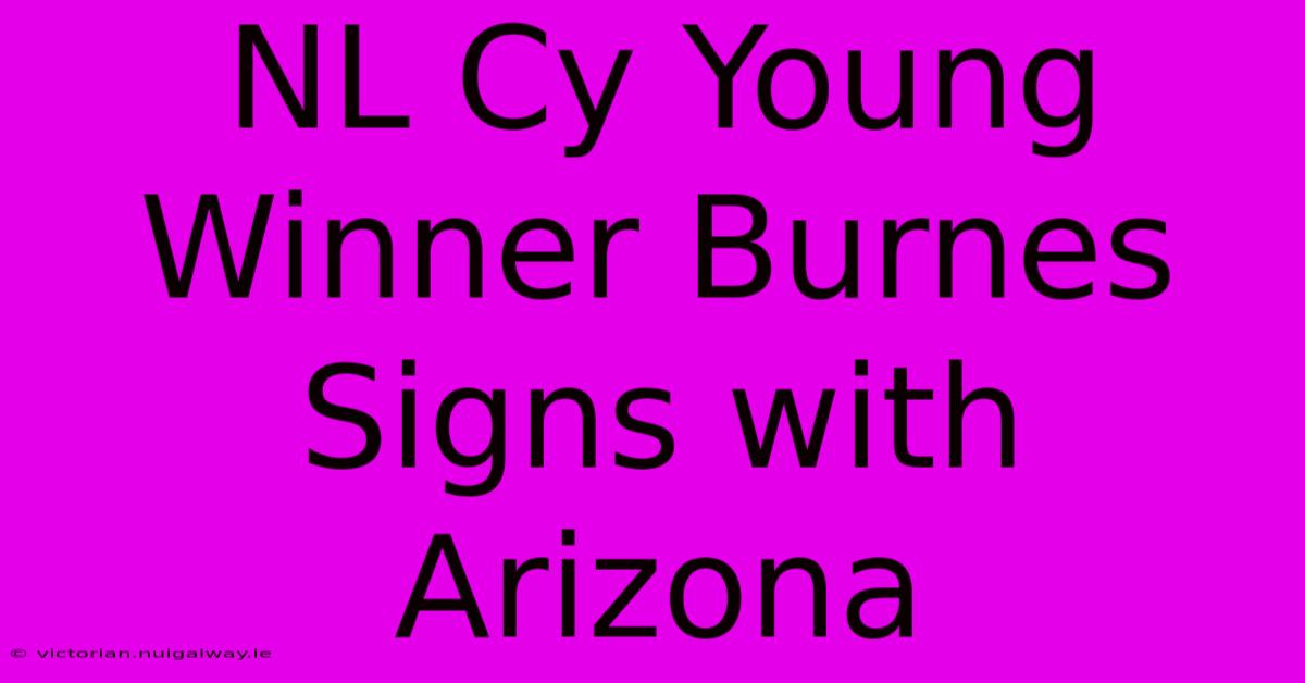 NL Cy Young Winner Burnes Signs With Arizona