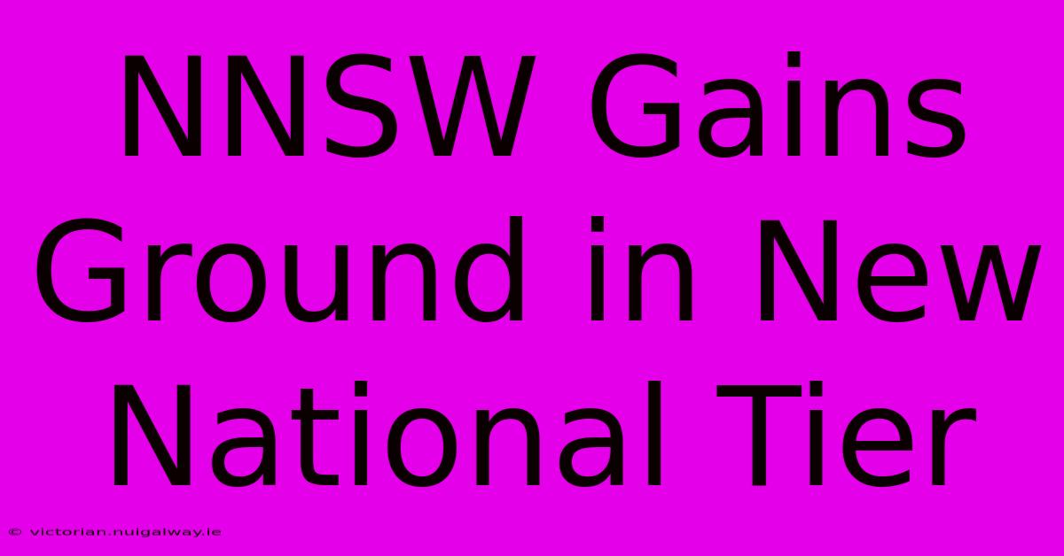 NNSW Gains Ground In New National Tier