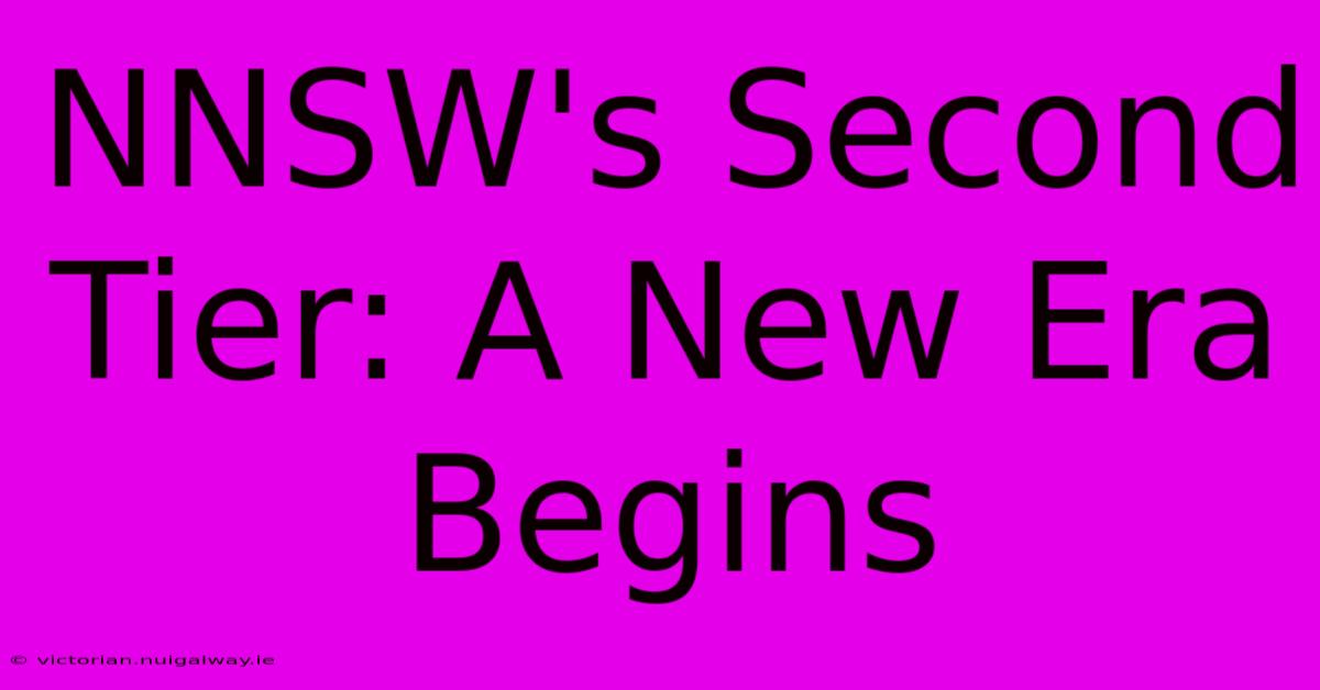 NNSW's Second Tier: A New Era Begins