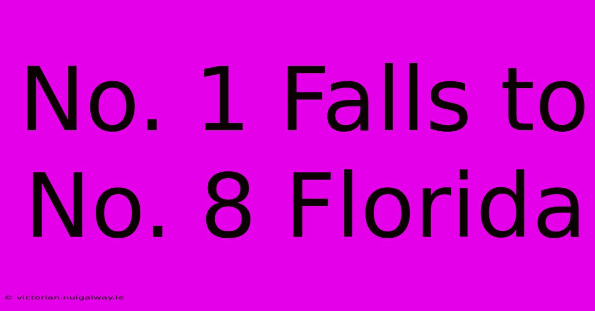 No. 1 Falls To No. 8 Florida