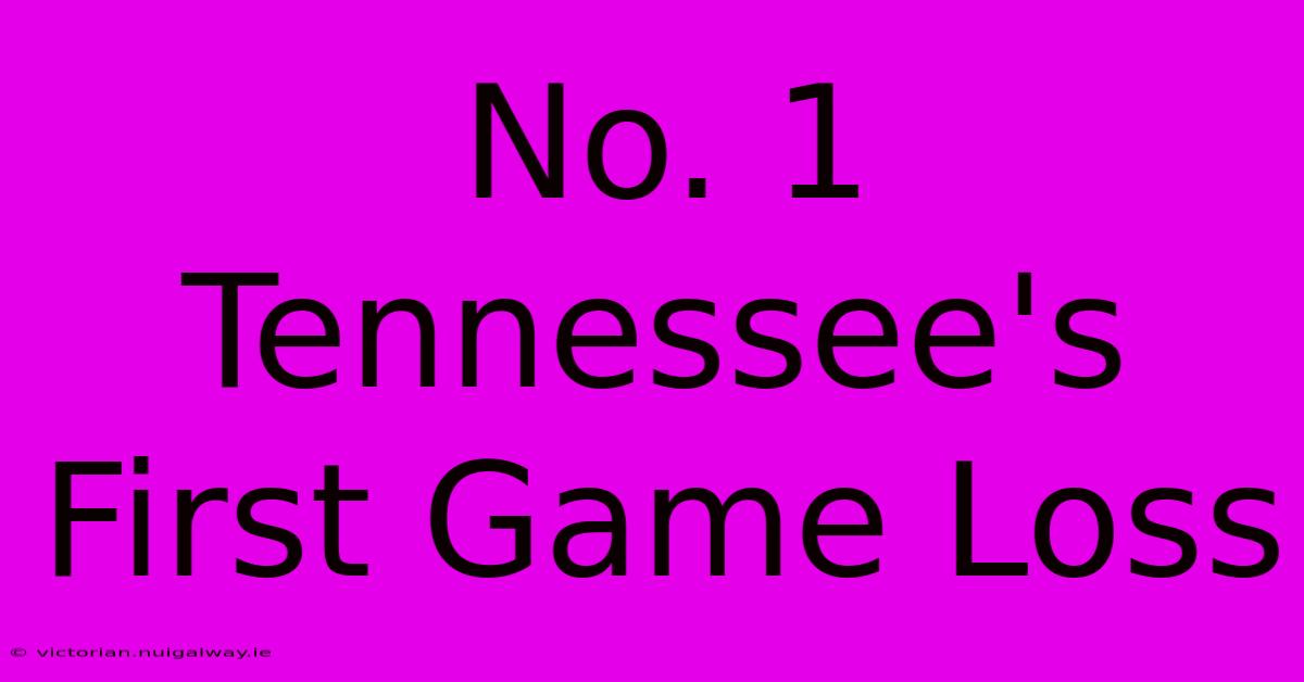 No. 1 Tennessee's First Game Loss