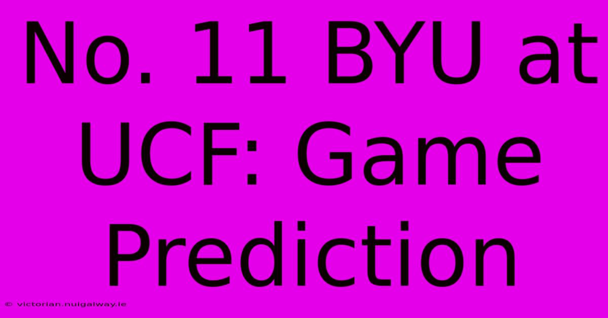 No. 11 BYU At UCF: Game Prediction