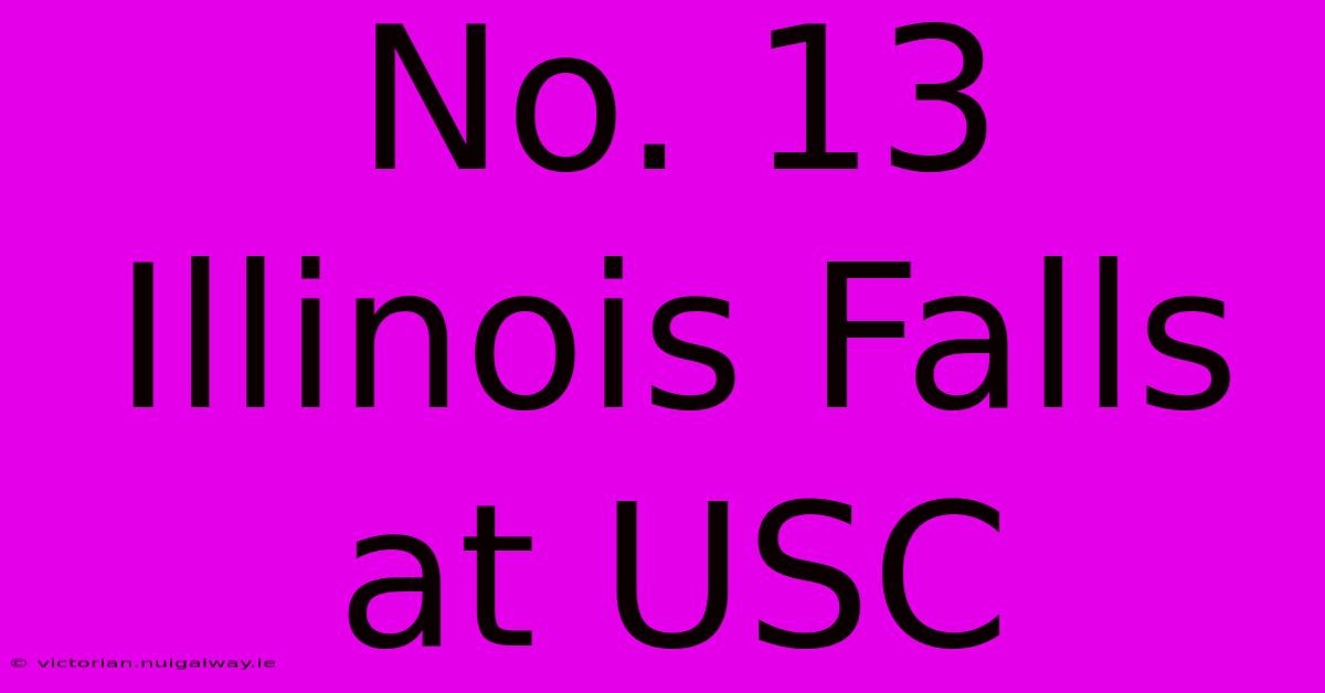 No. 13 Illinois Falls At USC