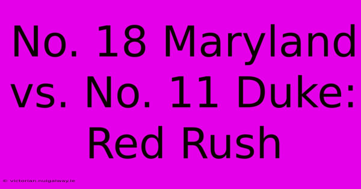 No. 18 Maryland Vs. No. 11 Duke: Red Rush