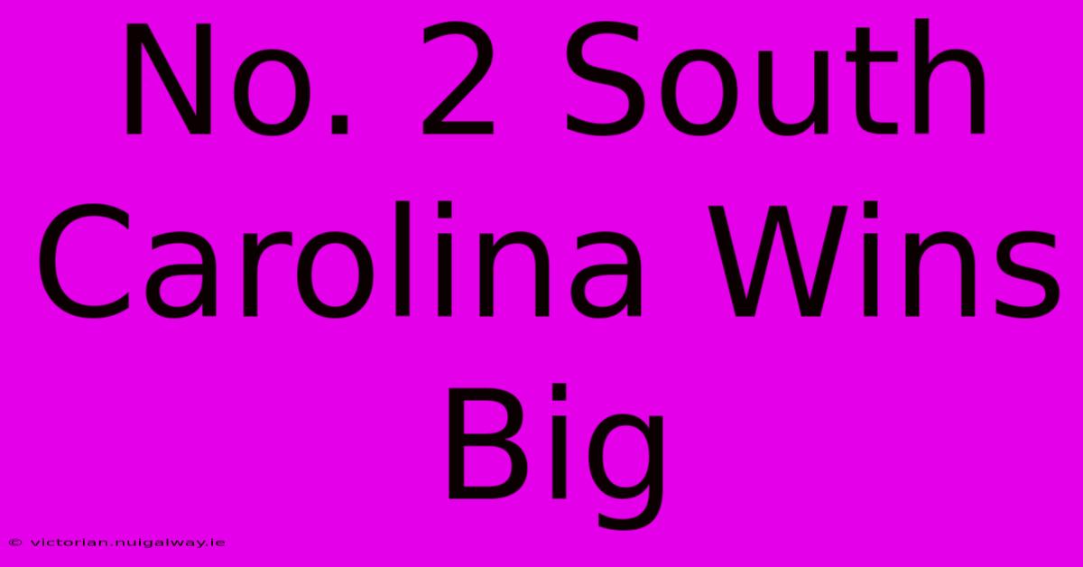 No. 2 South Carolina Wins Big