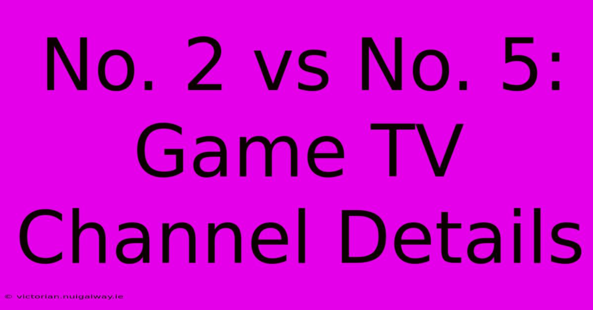 No. 2 Vs No. 5: Game TV Channel Details