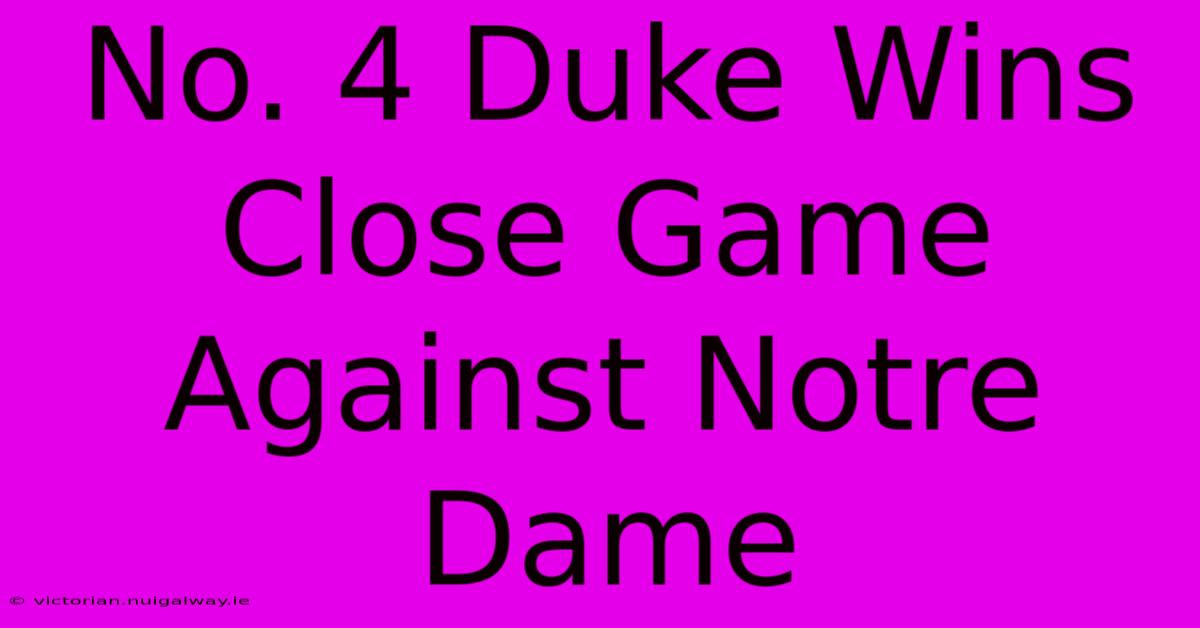 No. 4 Duke Wins Close Game Against Notre Dame