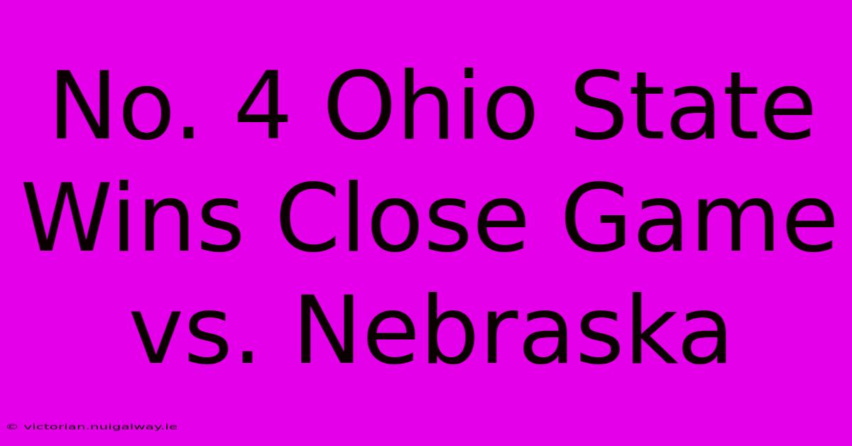 No. 4 Ohio State Wins Close Game Vs. Nebraska