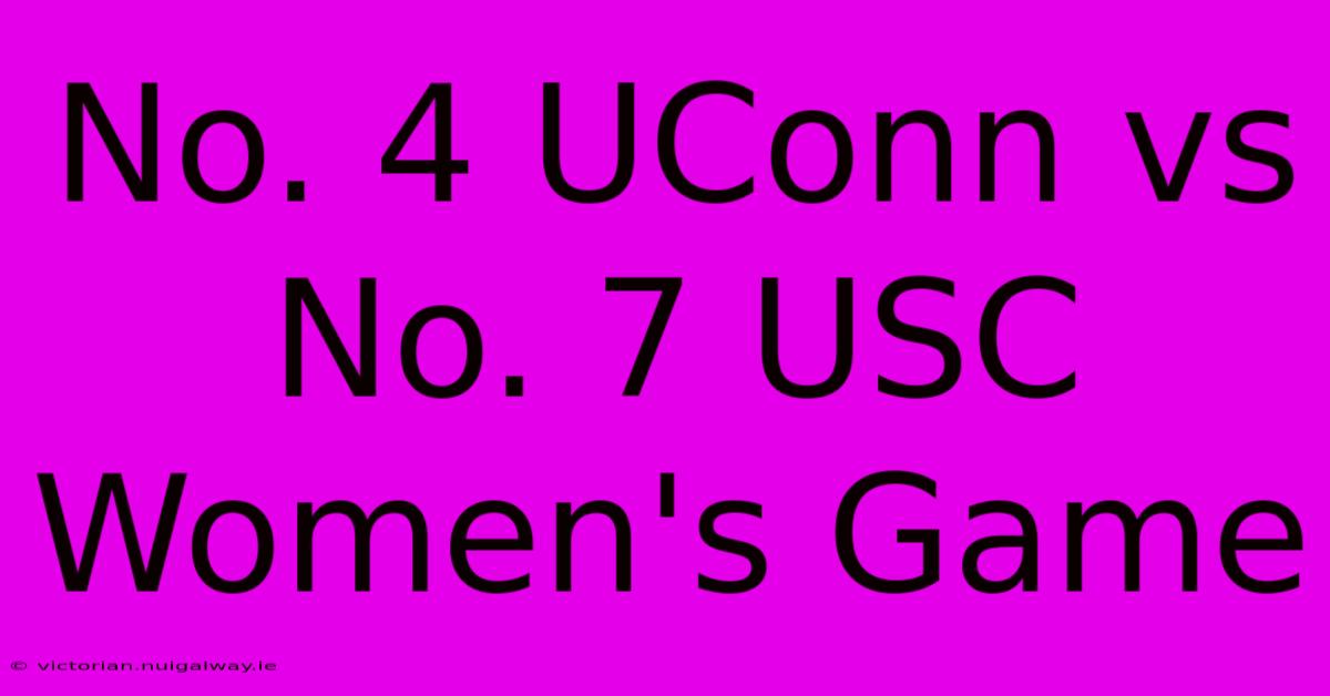 No. 4 UConn Vs No. 7 USC Women's Game