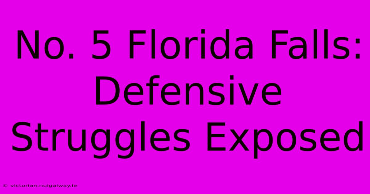 No. 5 Florida Falls: Defensive Struggles Exposed