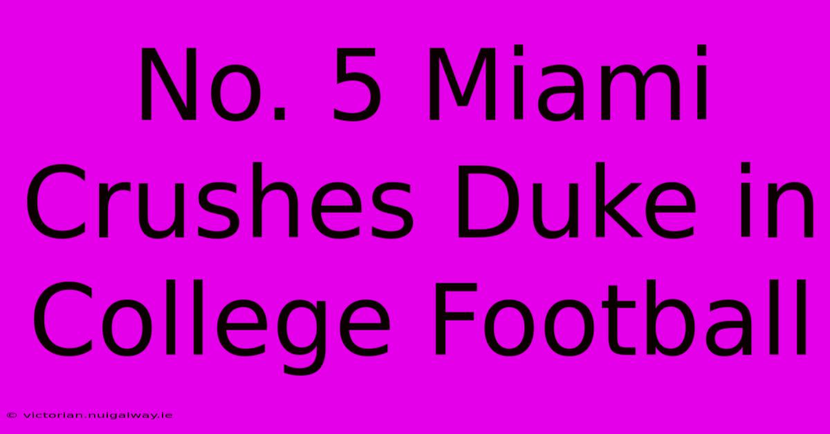 No. 5 Miami Crushes Duke In College Football