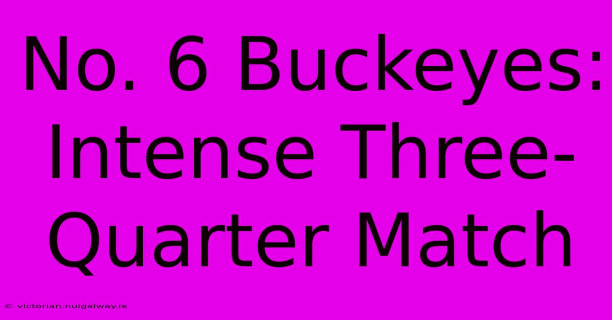 No. 6 Buckeyes: Intense Three-Quarter Match