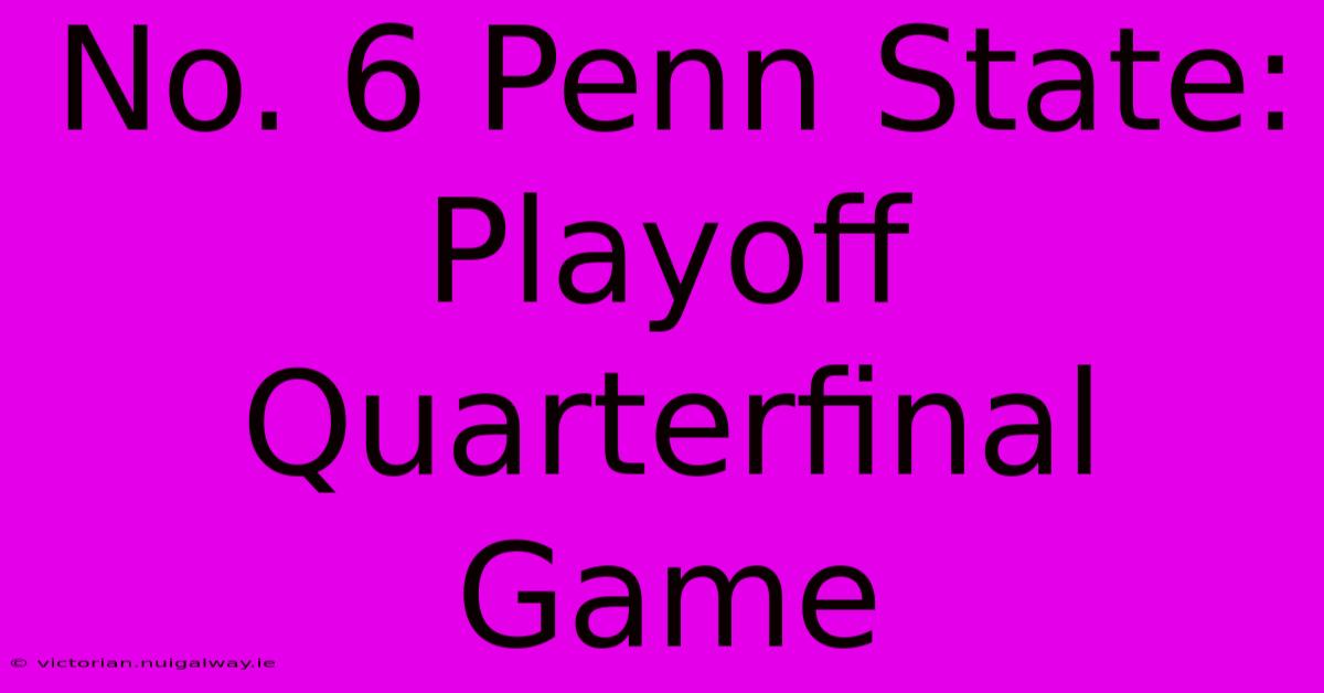 No. 6 Penn State: Playoff Quarterfinal Game