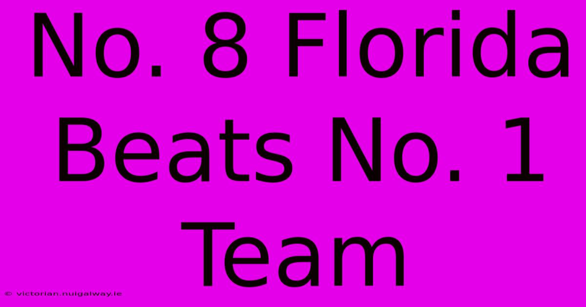 No. 8 Florida Beats No. 1 Team