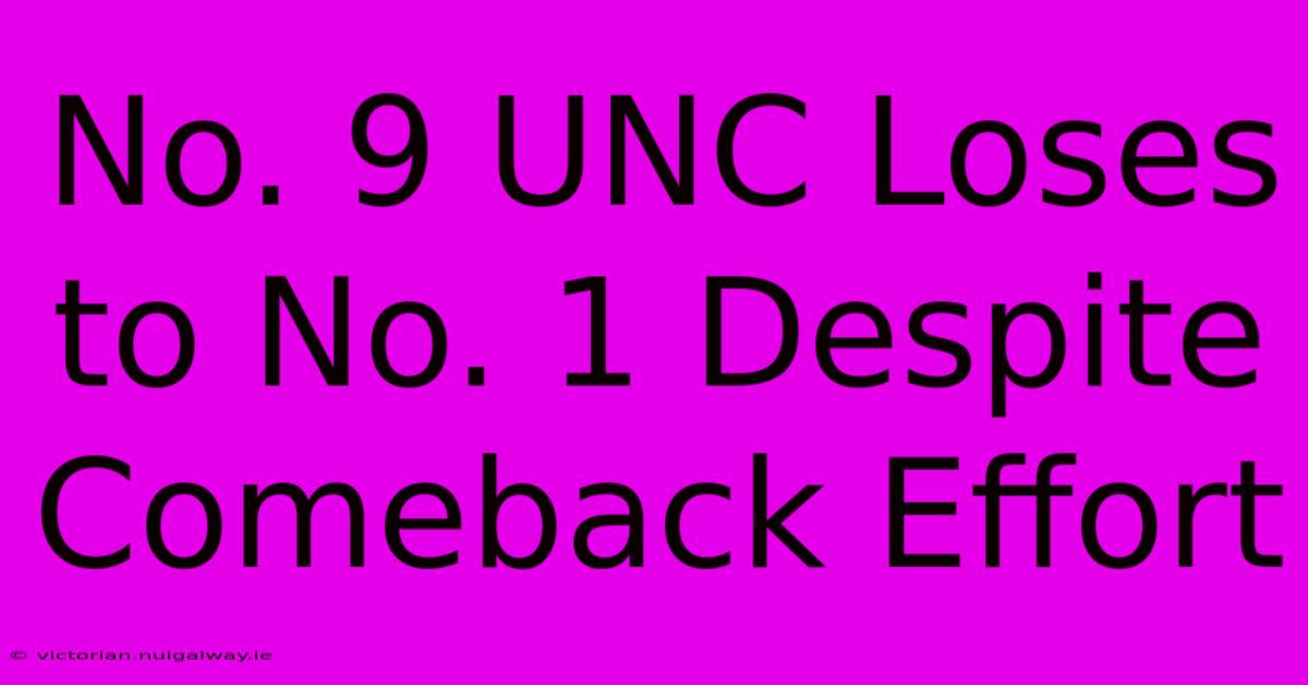 No. 9 UNC Loses To No. 1 Despite Comeback Effort