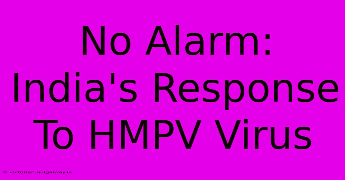 No Alarm: India's Response To HMPV Virus