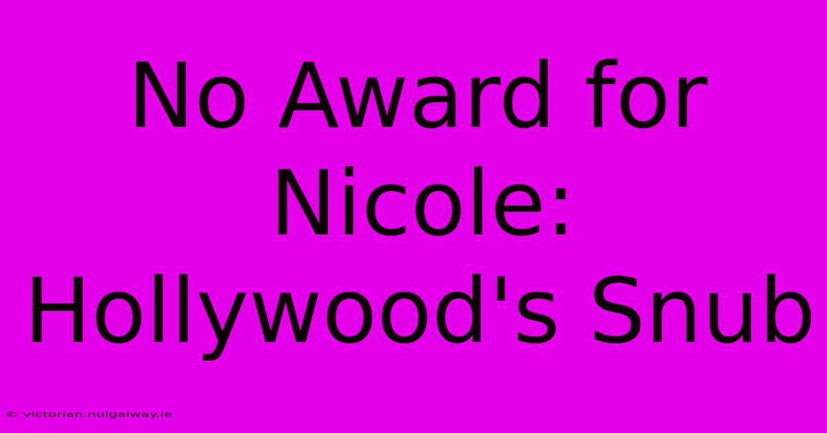 No Award For Nicole: Hollywood's Snub