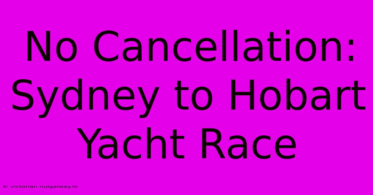 No Cancellation: Sydney To Hobart Yacht Race