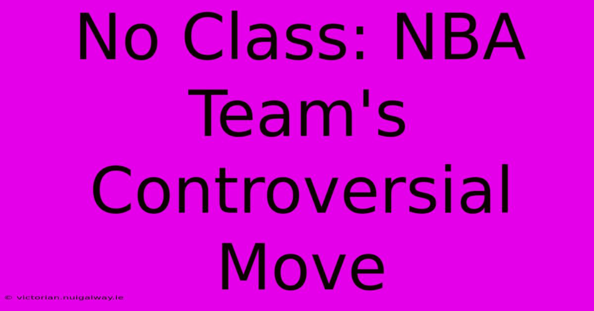 No Class: NBA Team's Controversial Move