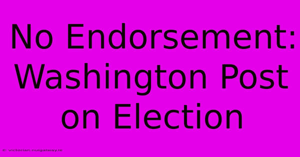 No Endorsement: Washington Post On Election 