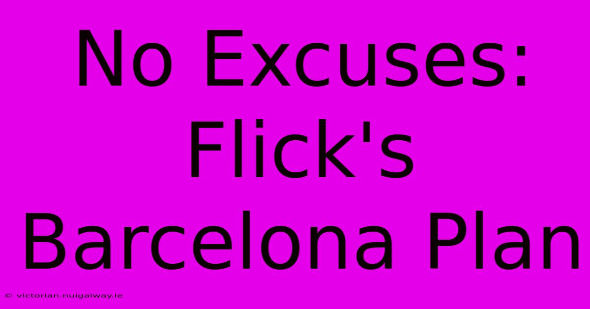 No Excuses: Flick's Barcelona Plan