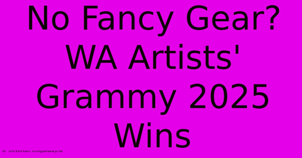 No Fancy Gear? WA Artists' Grammy 2025 Wins