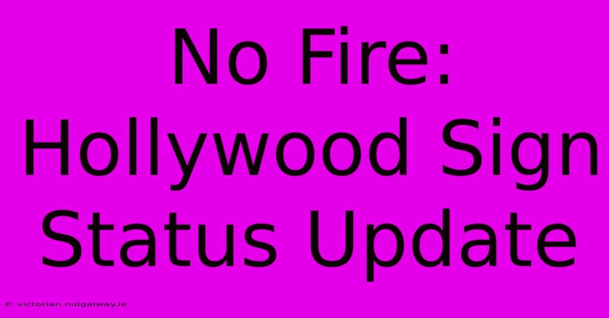 No Fire: Hollywood Sign Status Update