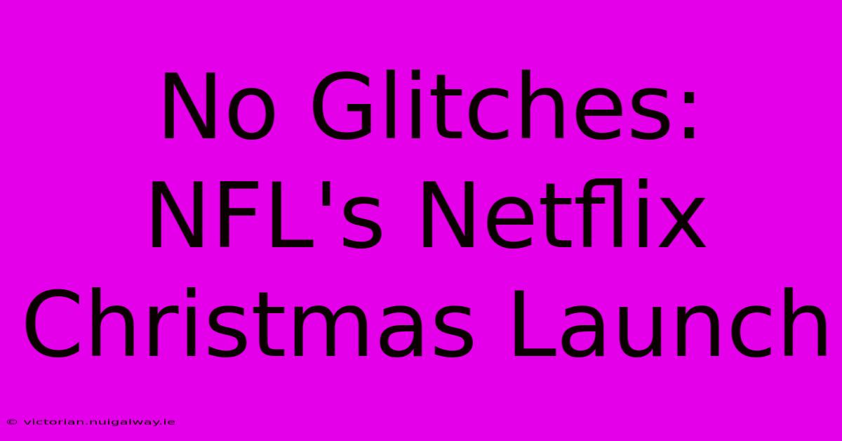 No Glitches: NFL's Netflix Christmas Launch