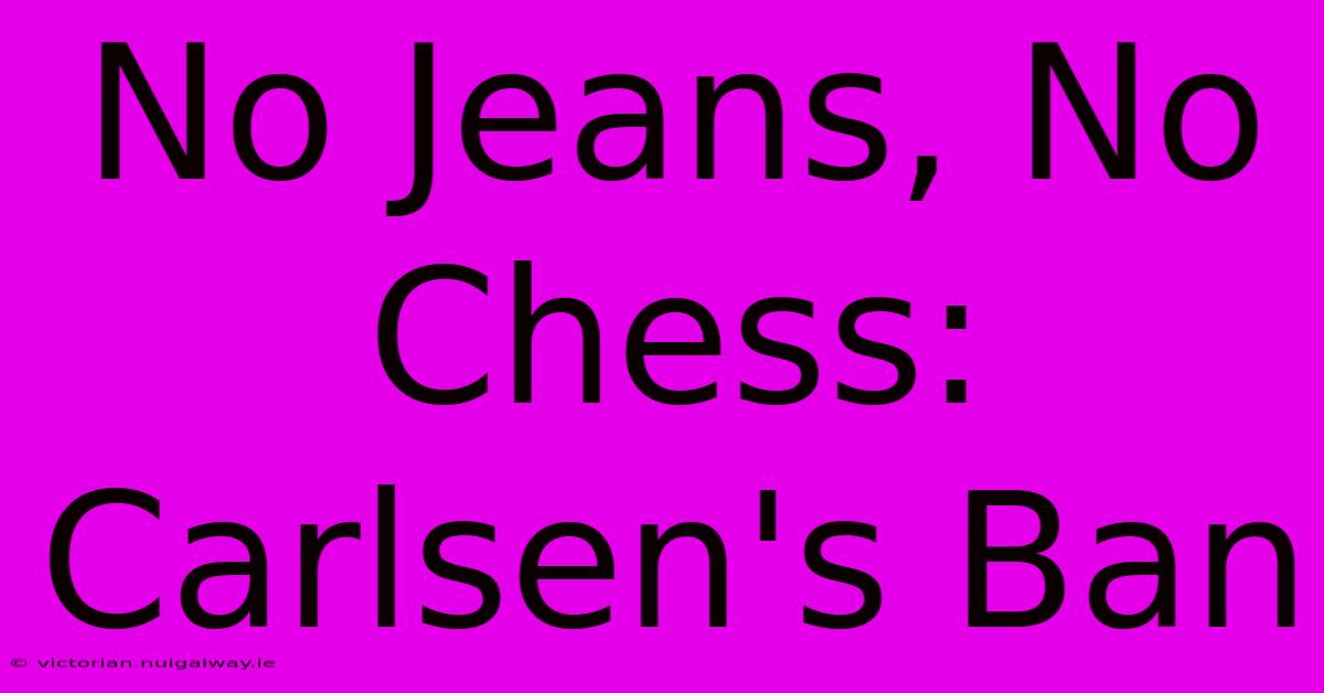 No Jeans, No Chess: Carlsen's Ban