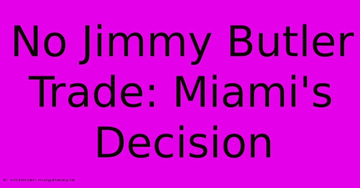 No Jimmy Butler Trade: Miami's Decision