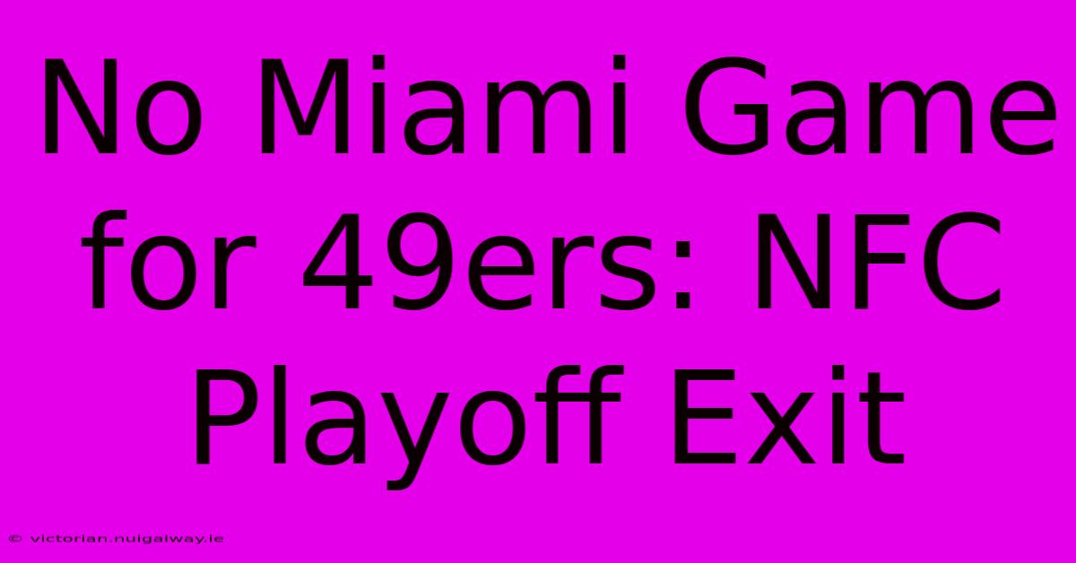 No Miami Game For 49ers: NFC Playoff Exit