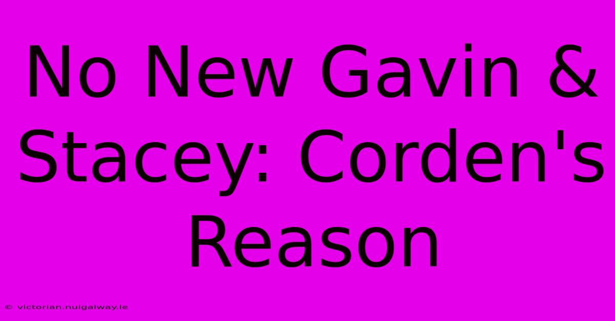 No New Gavin & Stacey: Corden's Reason