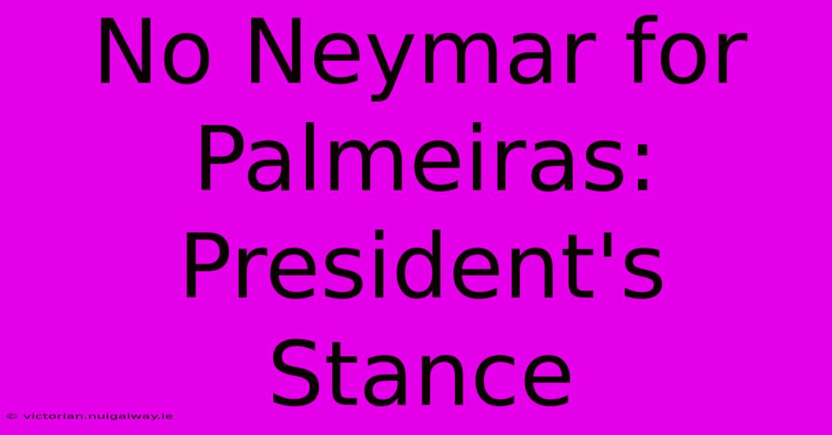 No Neymar For Palmeiras: President's Stance