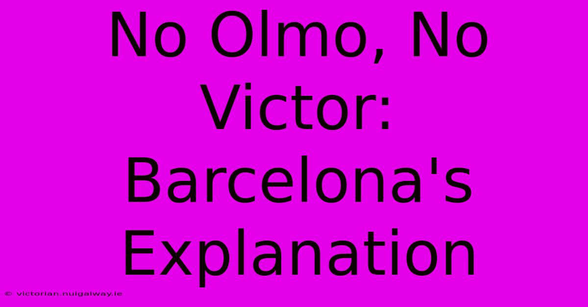 No Olmo, No Victor: Barcelona's Explanation