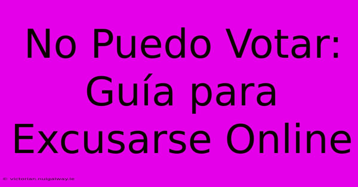 No Puedo Votar: Guía Para Excusarse Online