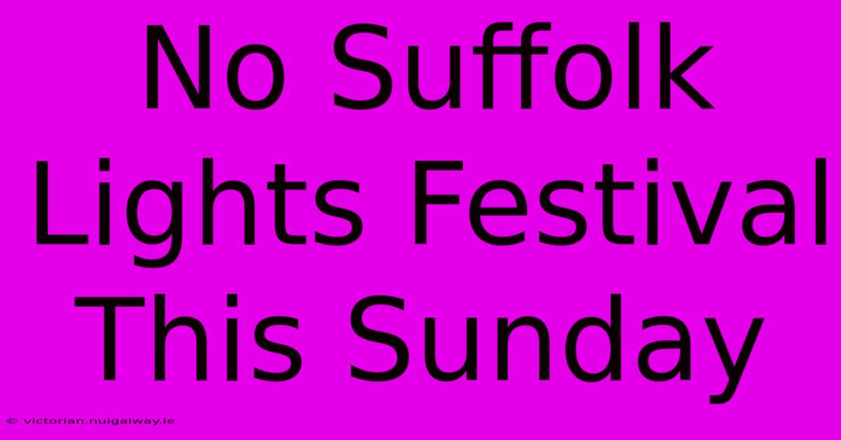 No Suffolk Lights Festival This Sunday