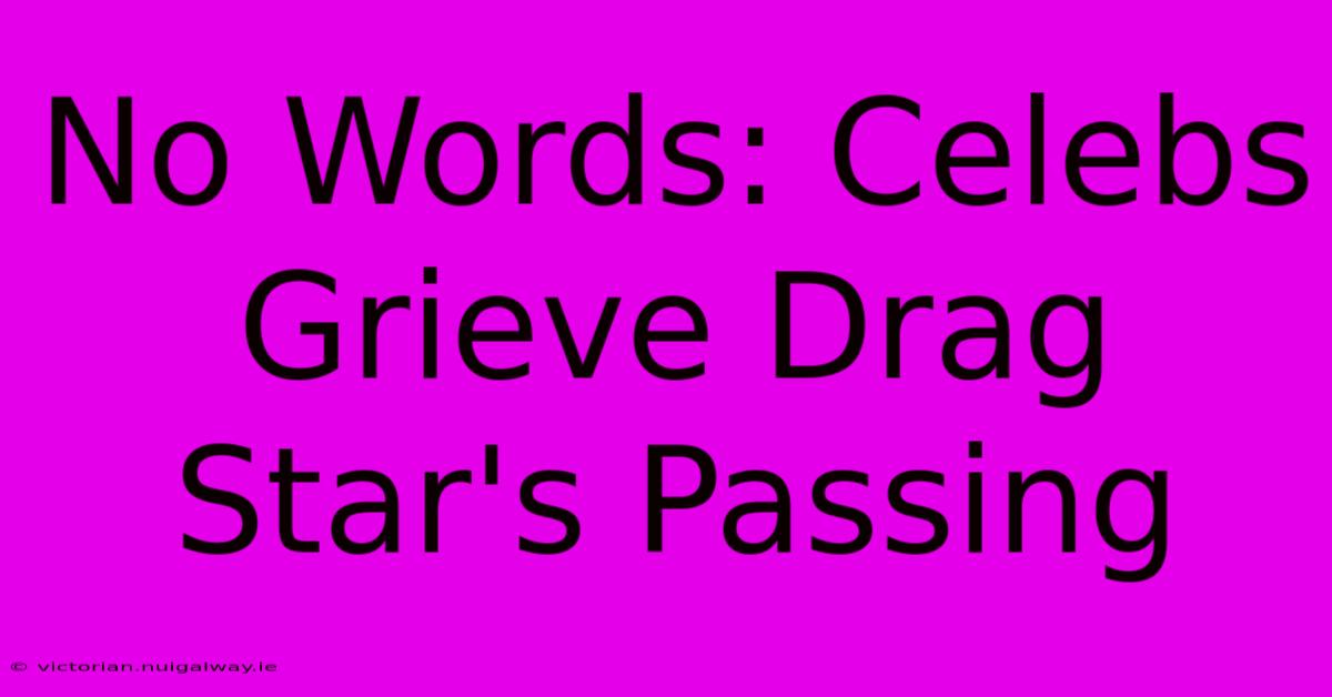 No Words: Celebs Grieve Drag Star's Passing