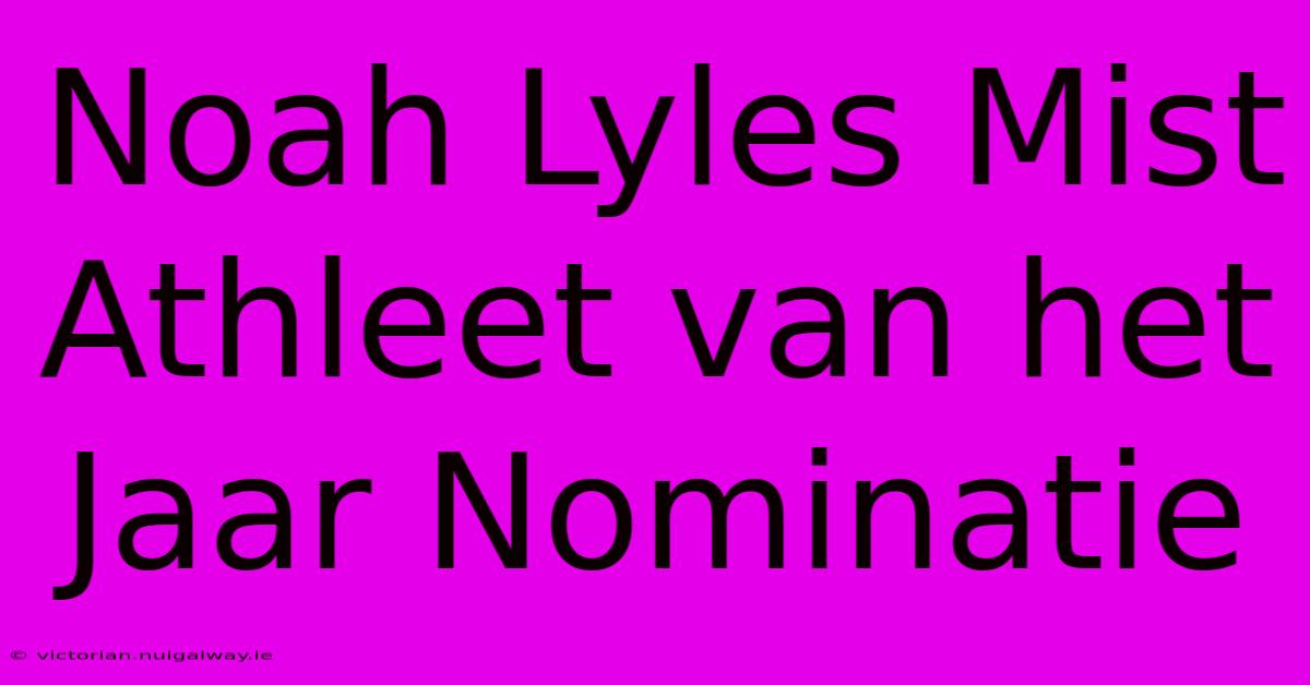 Noah Lyles Mist Athleet Van Het Jaar Nominatie