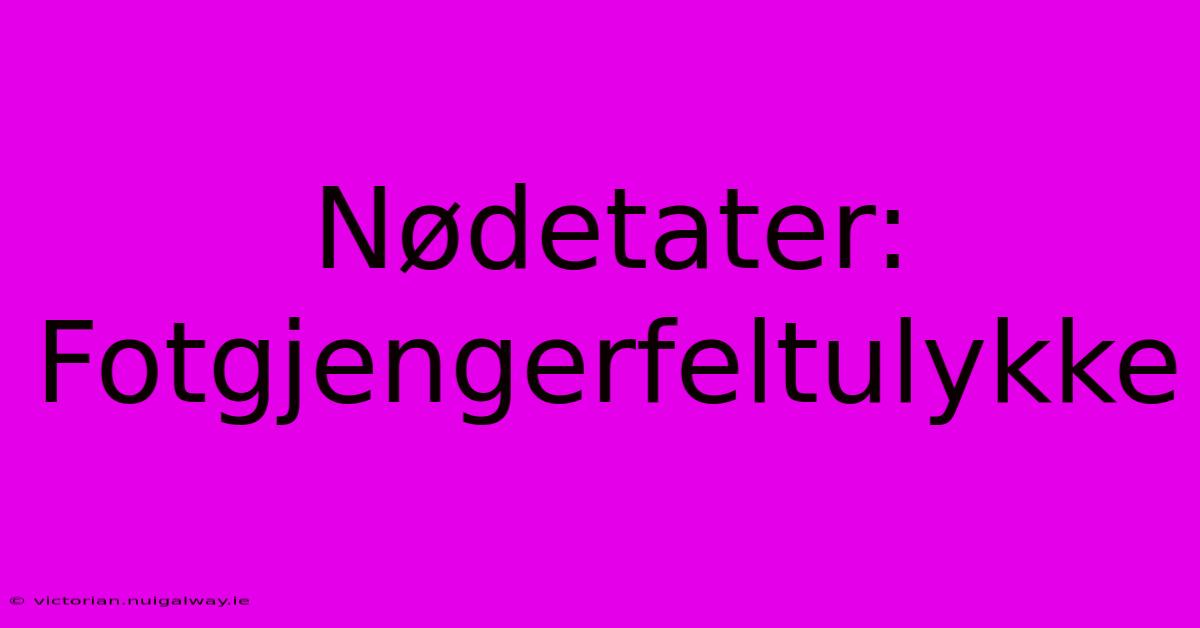 Nødetater: Fotgjengerfeltulykke