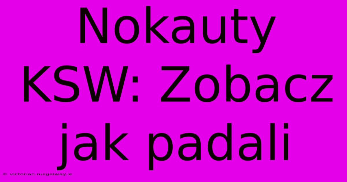 Nokauty KSW: Zobacz Jak Padali