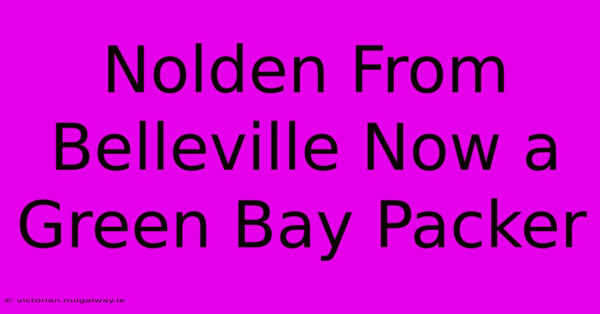 Nolden From Belleville Now A Green Bay Packer