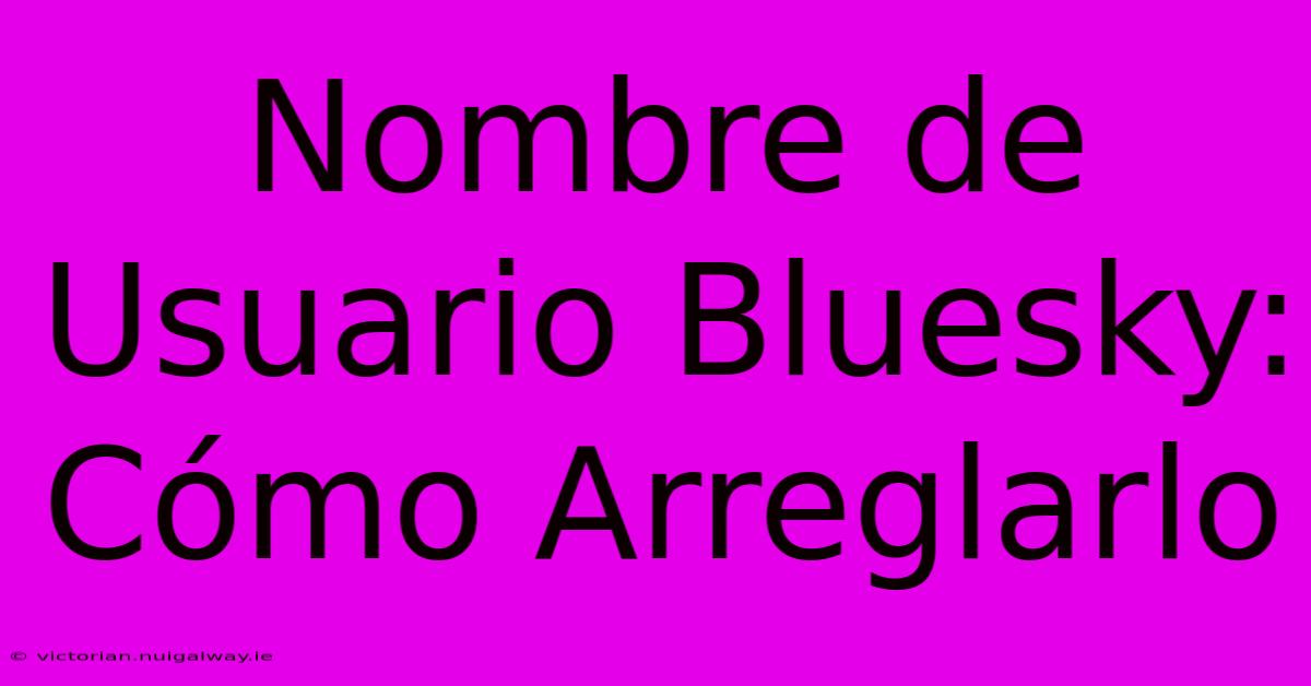 Nombre De Usuario Bluesky: Cómo Arreglarlo