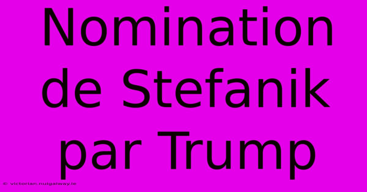 Nomination De Stefanik Par Trump 