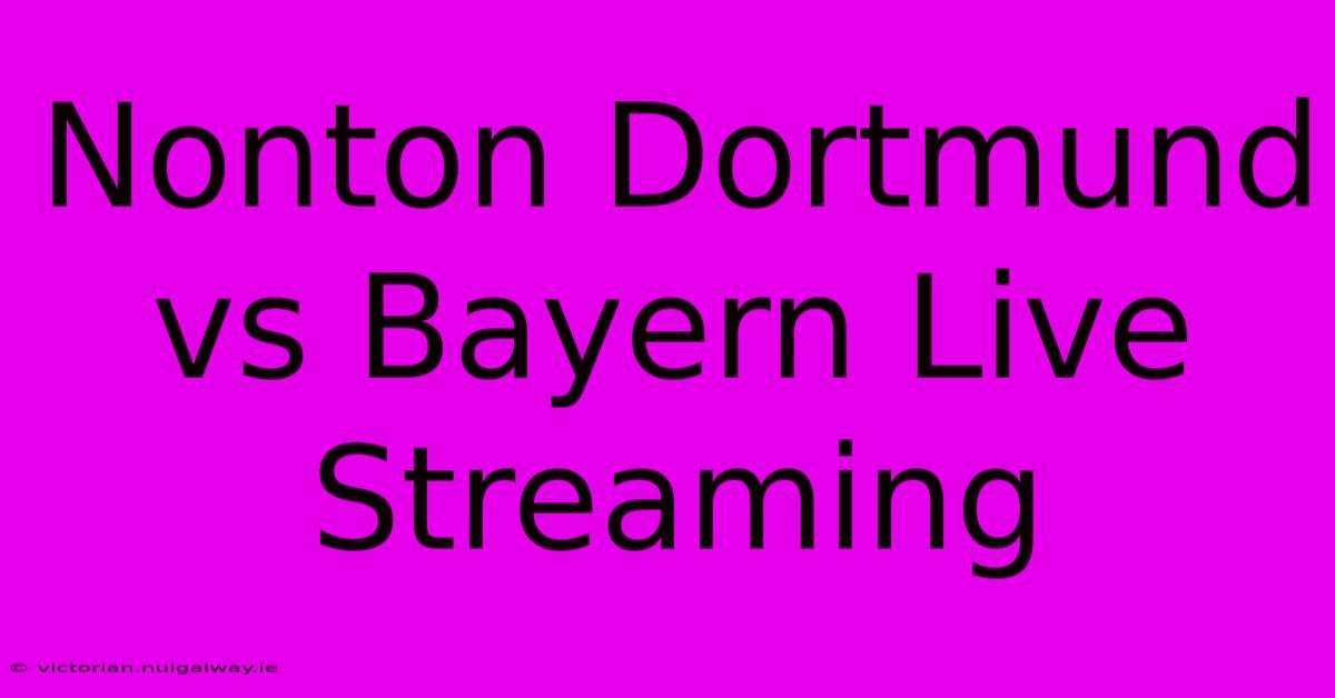 Nonton Dortmund Vs Bayern Live Streaming