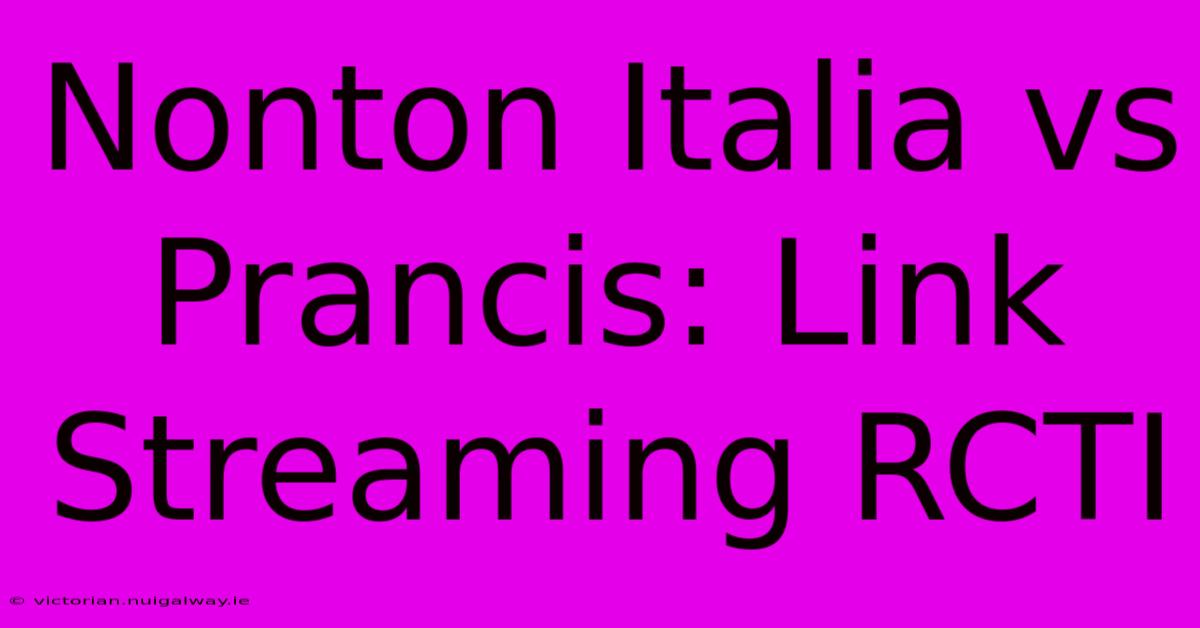 Nonton Italia Vs Prancis: Link Streaming RCTI