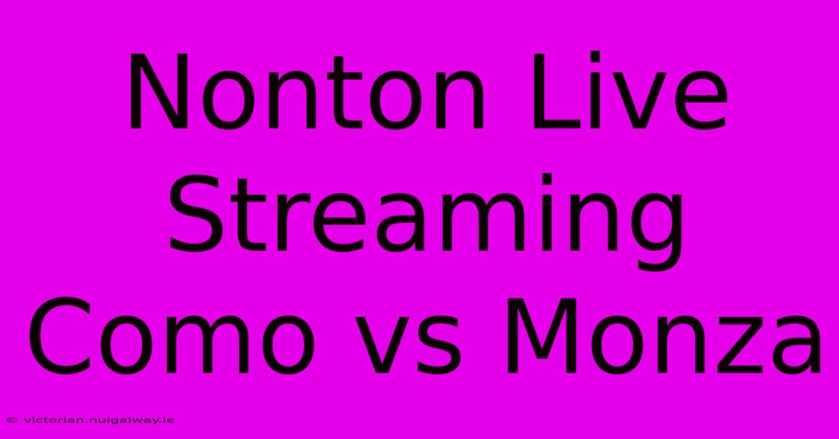 Nonton Live Streaming Como Vs Monza